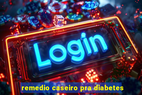 remedio caseiro pra diabetes